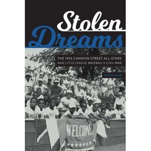 Stolen Dreams: The 1955 Cannon Street All-Stars and Little League Baseball's Civ